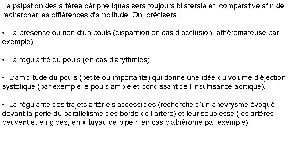 La palpation des artères périphériques sera toujours bilatérale et comparative afin de recher les