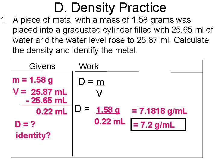 D. Density Practice 1. A piece of metal with a mass of 1. 58