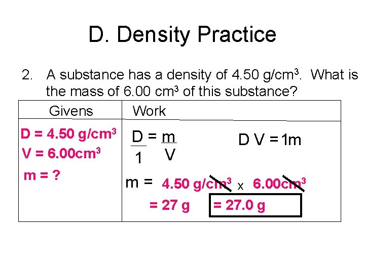 D. Density Practice 2. A substance has a density of 4. 50 g/cm 3.