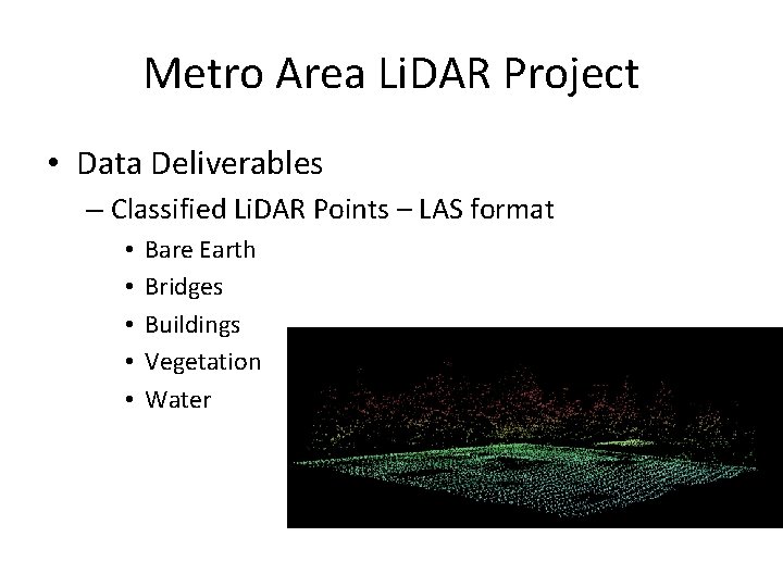 Metro Area Li. DAR Project • Data Deliverables – Classified Li. DAR Points –