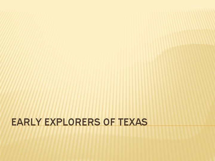 EARLY EXPLORERS OF TEXAS 