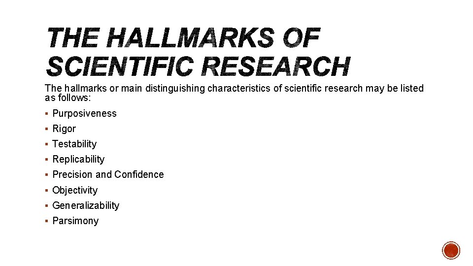 The hallmarks or main distinguishing characteristics of scientific research may be listed as follows: