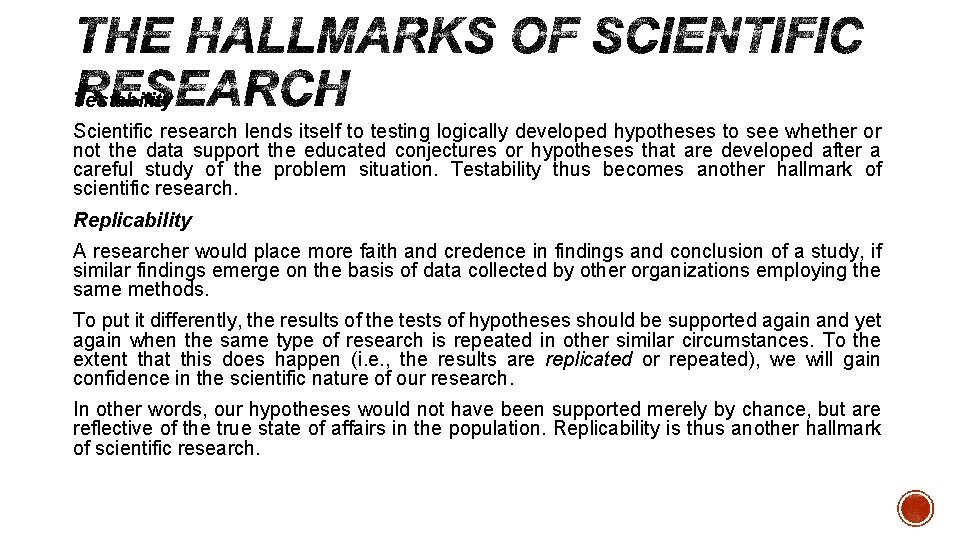 Testability Scientific research lends itself to testing logically developed hypotheses to see whether or