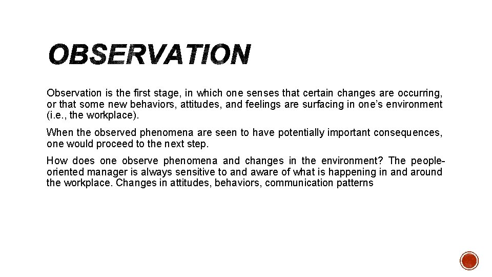 Observation is the first stage, in which one senses that certain changes are occurring,