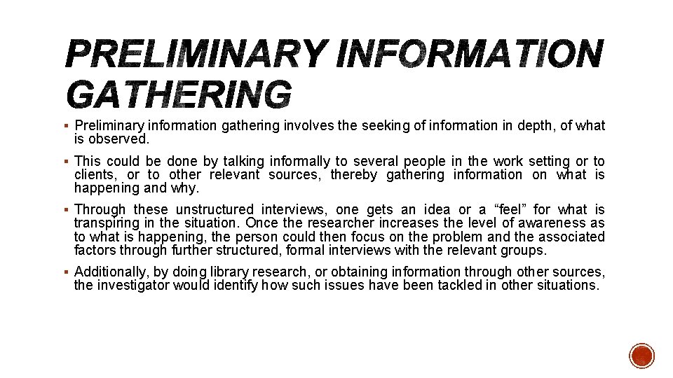 § Preliminary information gathering involves the seeking of information in depth, of what is