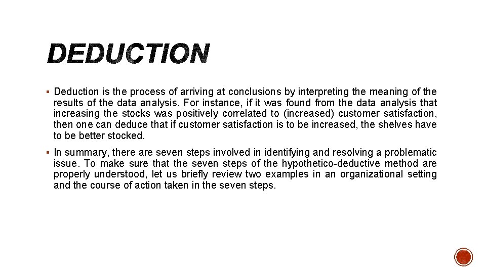 § Deduction is the process of arriving at conclusions by interpreting the meaning of