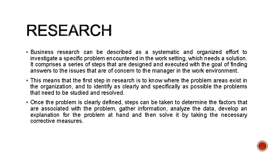 § Business research can be described as a systematic and organized effort to investigate