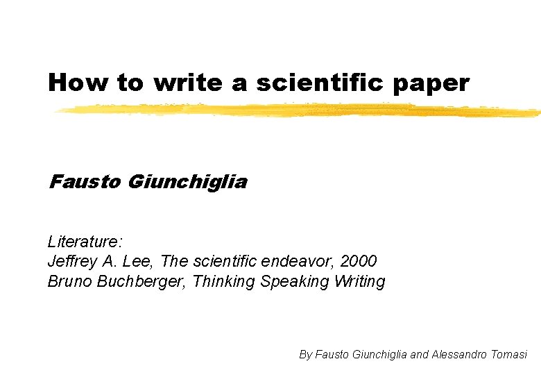 How to write a scientific paper Fausto Giunchiglia Literature: Jeffrey A. Lee, The scientific