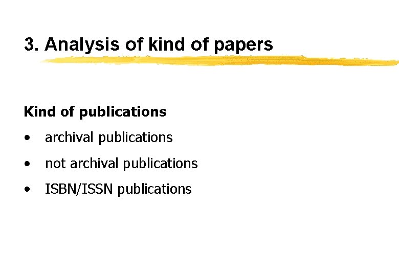 3. Analysis of kind of papers Kind of publications • archival publications • not