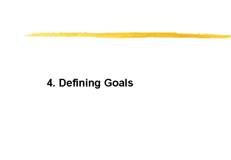 4. Defining Goals 
