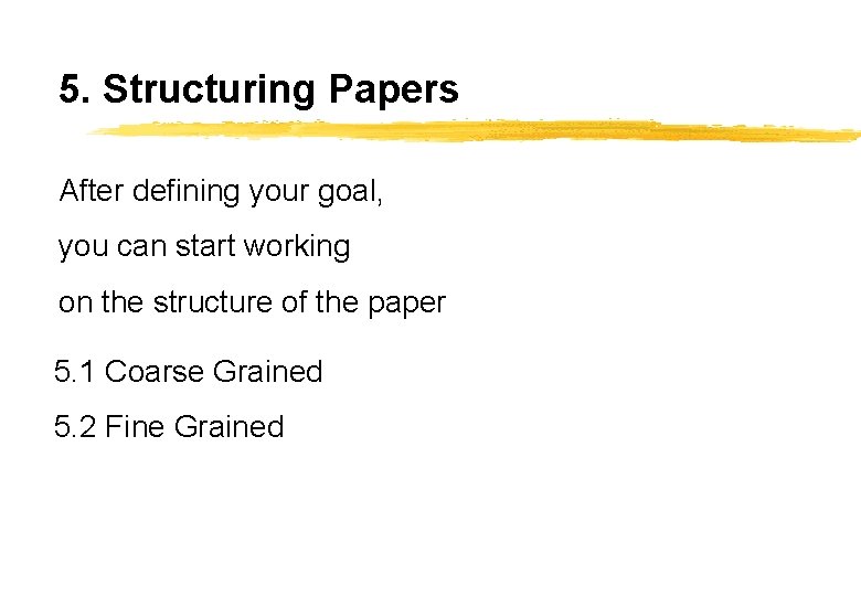 5. Structuring Papers After defining your goal, you can start working on the structure