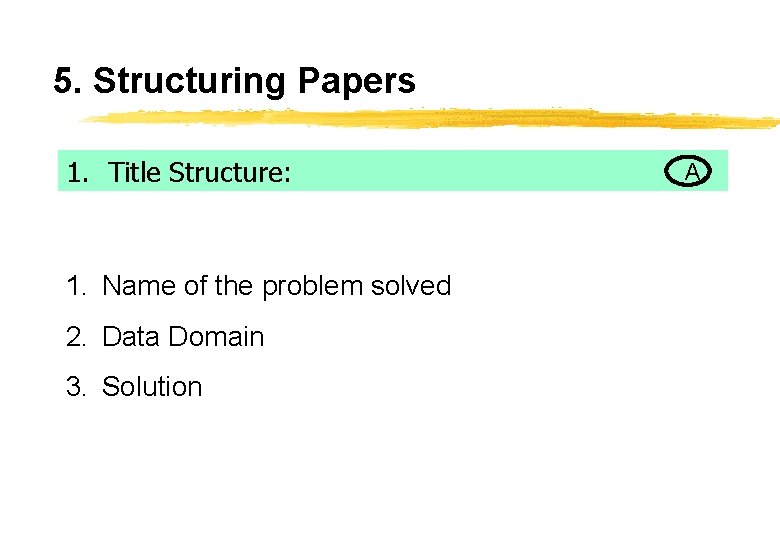 5. Structuring Papers 1. Title Structure: 1. Name of the problem solved 2. Data