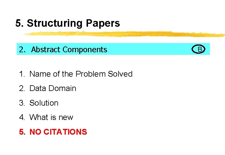 5. Structuring Papers 2. Abstract Components 1. Name of the Problem Solved 2. Data