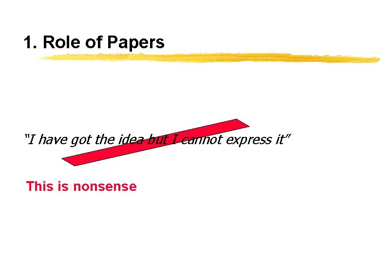 1. Role of Papers “I have got the idea but I cannot express it”