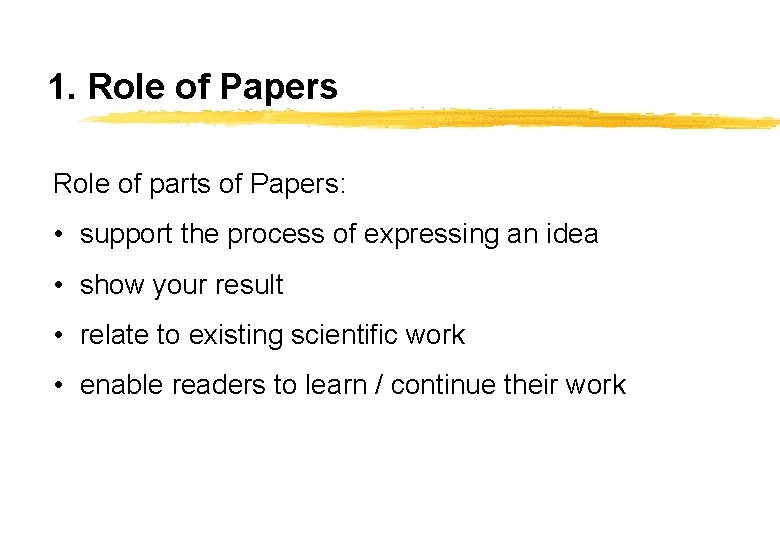 1. Role of Papers Role of parts of Papers: • support the process of