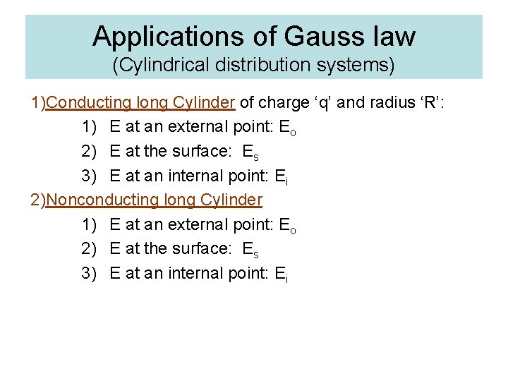 Applications of Gauss law (Cylindrical distribution systems) 1)Conducting long Cylinder of charge ‘q’ and