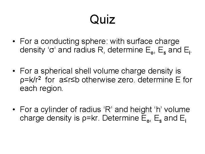 Quiz • For a conducting sphere: with surface charge density ‘σ’ and radius R,