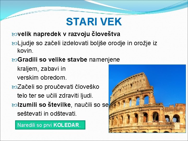 STARI VEK velik napredek v razvoju človeštva Ljudje so začeli izdelovati boljše orodje in