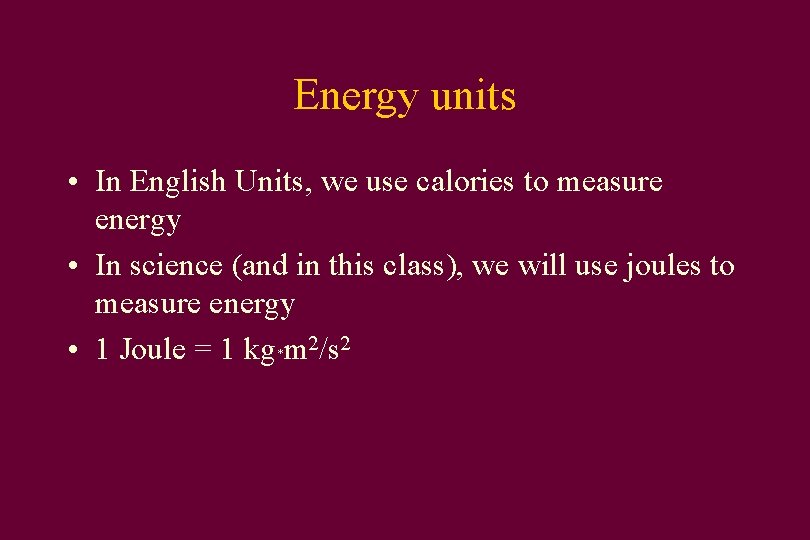 Energy units • In English Units, we use calories to measure energy • In