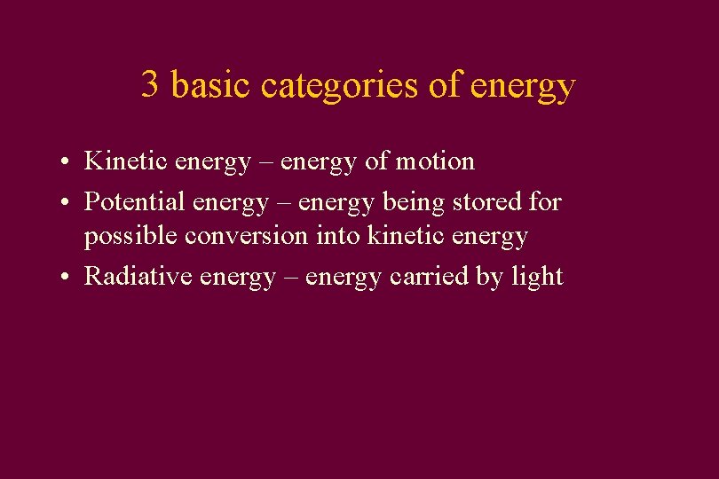 3 basic categories of energy • Kinetic energy – energy of motion • Potential