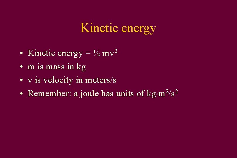 Kinetic energy • • Kinetic energy = ½ mv 2 m is mass in