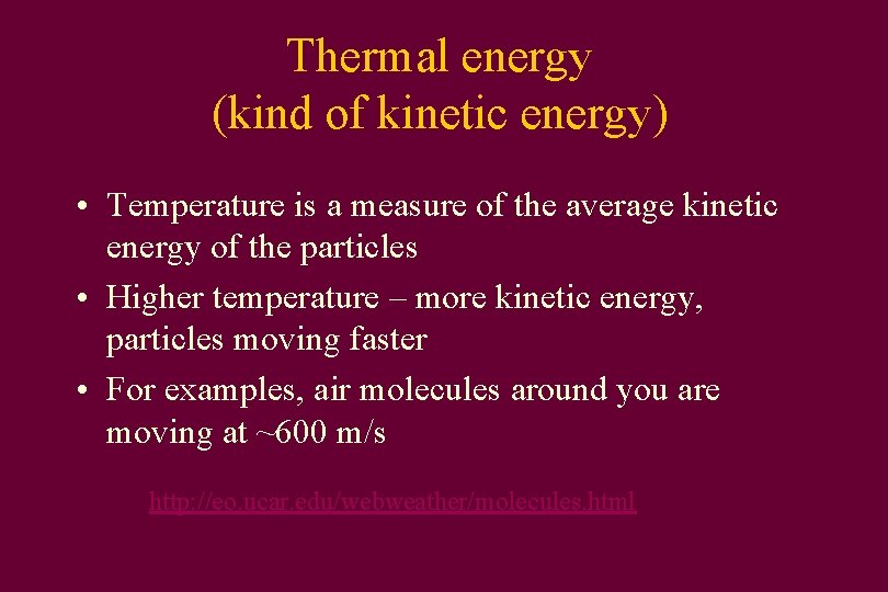 Thermal energy (kind of kinetic energy) • Temperature is a measure of the average