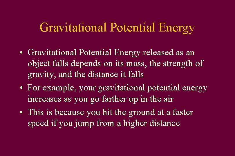 Gravitational Potential Energy • Gravitational Potential Energy released as an object falls depends on