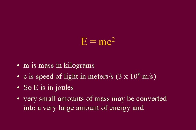 E = mc 2 • • m is mass in kilograms c is speed