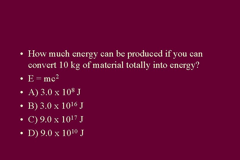  • How much energy can be produced if you can convert 10 kg