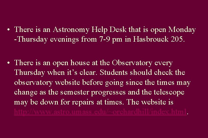  • There is an Astronomy Help Desk that is open Monday -Thursday evenings