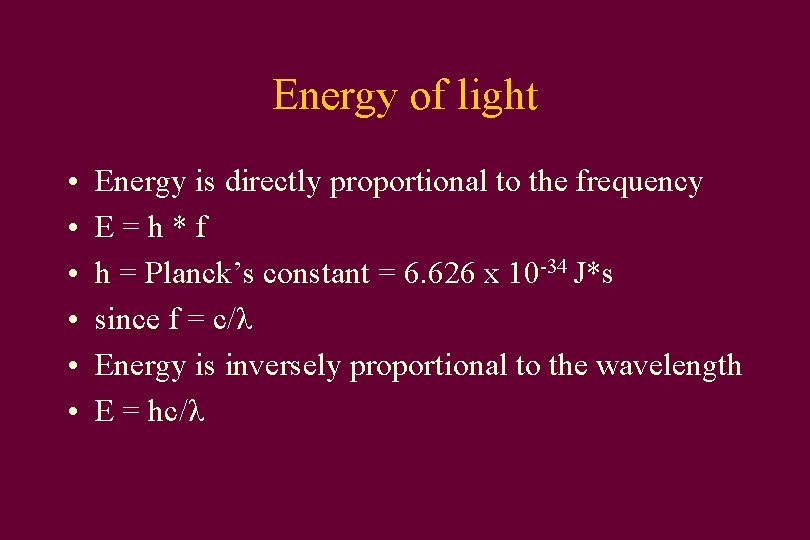 Energy of light • • • Energy is directly proportional to the frequency E=h*f