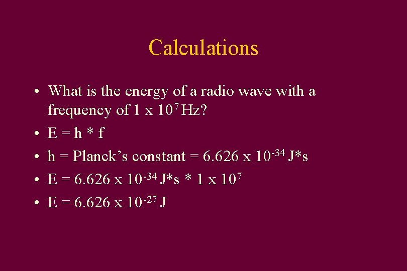 Calculations • What is the energy of a radio wave with a frequency of