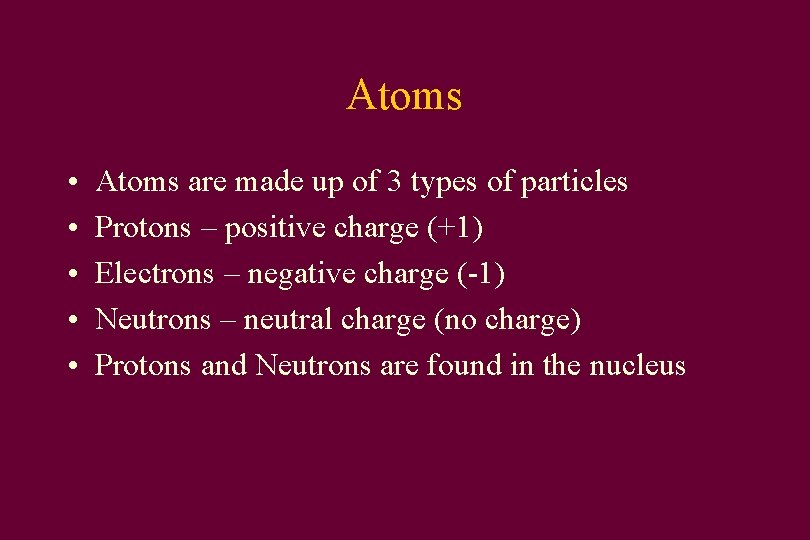 Atoms • • • Atoms are made up of 3 types of particles Protons