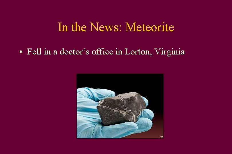 In the News: Meteorite • Fell in a doctor’s office in Lorton, Virginia 