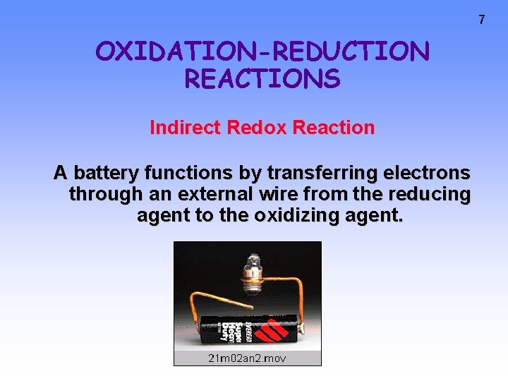 7 OXIDATION-REDUCTION REACTIONS Indirect Redox Reaction A battery functions by transferring electrons through an