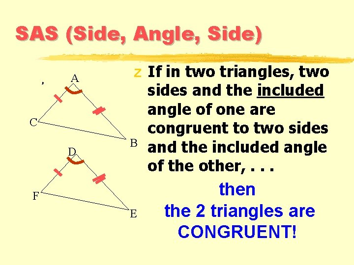 SAS (Side, Angle, Side) A C D z If in two triangles, two sides SAS (Side, Angle, Side) A C D z If in two triangles, two sides