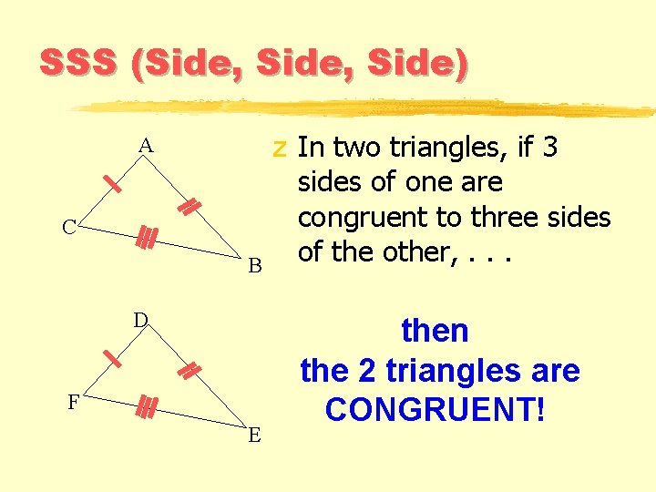 SSS (Side, Side) A C B D F E z In two triangles, if SSS (Side, Side) A C B D F E z In two triangles, if