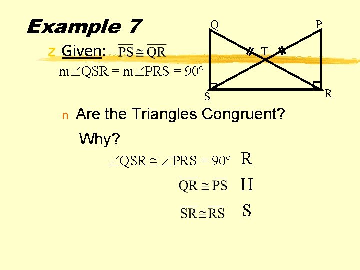 Example 7 Q P z Given: T m QSR = m PRS = 90° Example 7 Q P z Given: T m QSR = m PRS = 90°