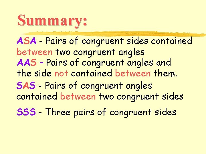 Summary: ASA - Pairs of congruent sides contained between two congruent angles AAS – Summary: ASA - Pairs of congruent sides contained between two congruent angles AAS –