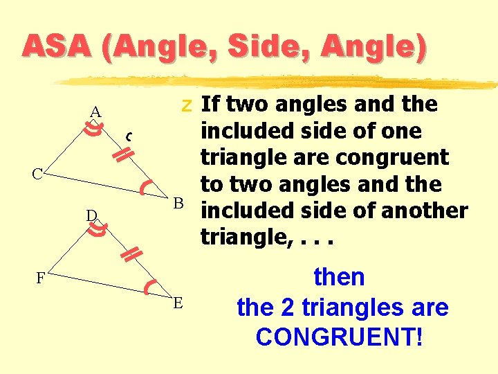 ASA (Angle, Side, Angle) A C D z If two angles and the included ASA (Angle, Side, Angle) A C D z If two angles and the included