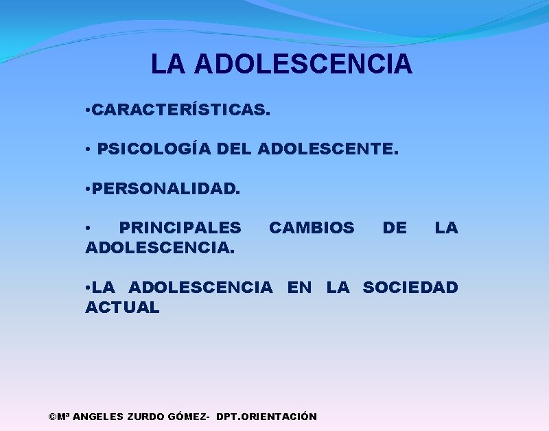 LA ADOLESCENCIA • CARACTERÍSTICAS. • PSICOLOGÍA DEL ADOLESCENTE. • PERSONALIDAD. • PRINCIPALES ADOLESCENCIA. CAMBIOS