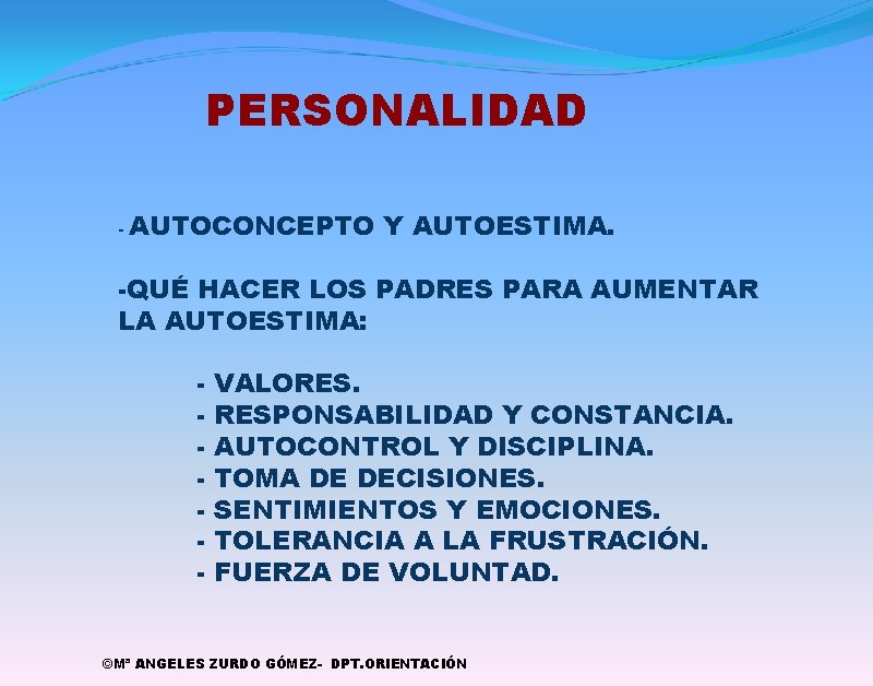 PERSONALIDAD - AUTOCONCEPTO Y AUTOESTIMA. -QUÉ HACER LOS PADRES PARA AUMENTAR LA AUTOESTIMA: -