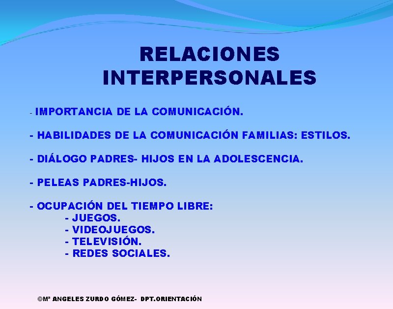 RELACIONES INTERPERSONALES - IMPORTANCIA DE LA COMUNICACIÓN. - HABILIDADES DE LA COMUNICACIÓN FAMILIAS: ESTILOS.