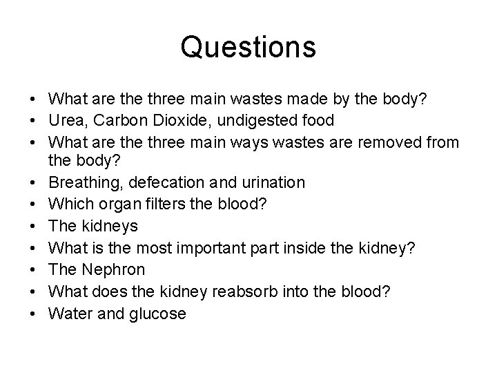 Questions • What are three main wastes made by the body? • Urea, Carbon Questions • What are three main wastes made by the body? • Urea, Carbon