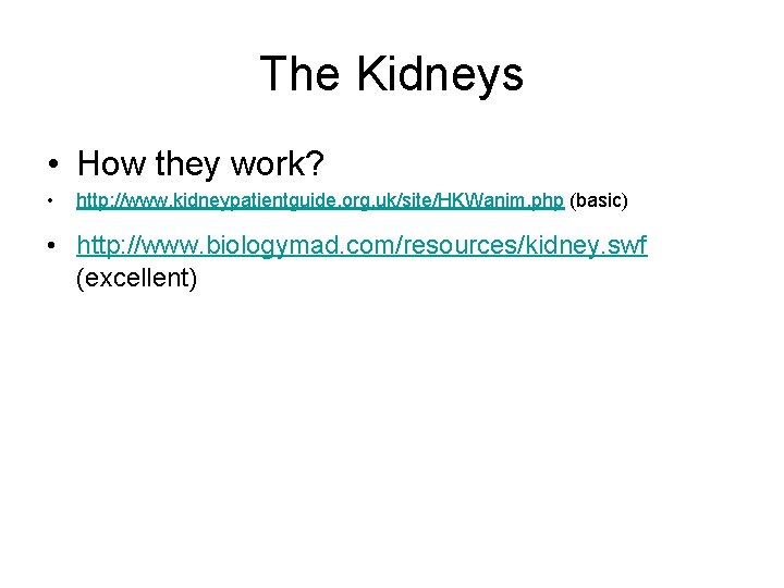 The Kidneys • How they work? • http: //www. kidneypatientguide. org. uk/site/HKWanim. php (basic) The Kidneys • How they work? • http: //www. kidneypatientguide. org. uk/site/HKWanim. php (basic)