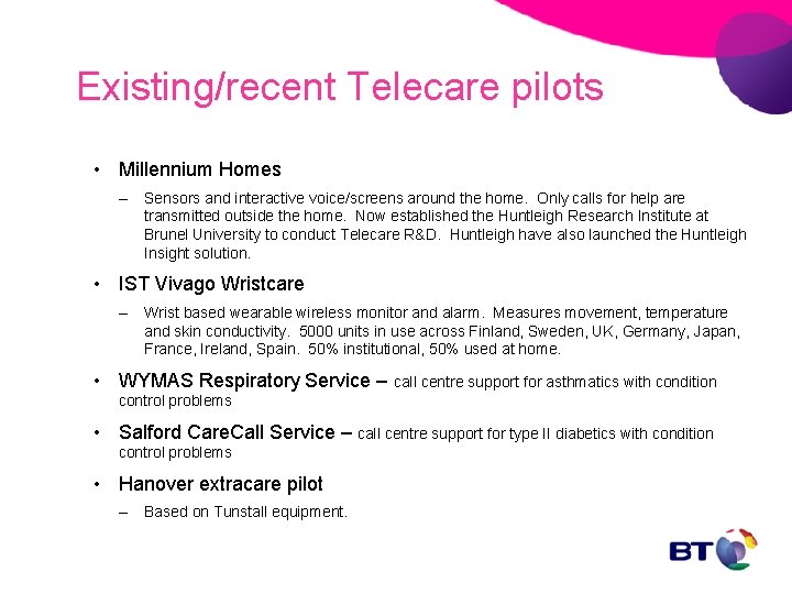 Existing/recent Telecare pilots • Millennium Homes – Sensors and interactive voice/screens around the home.