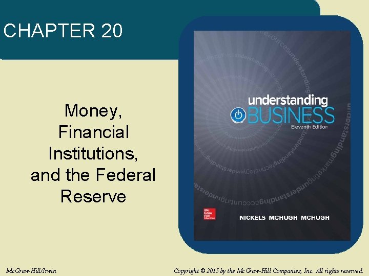 CHAPTER 20 Money, Financial Institutions, and the Federal Reserve Mc. Graw-Hill/Irwin Copyright © 2015