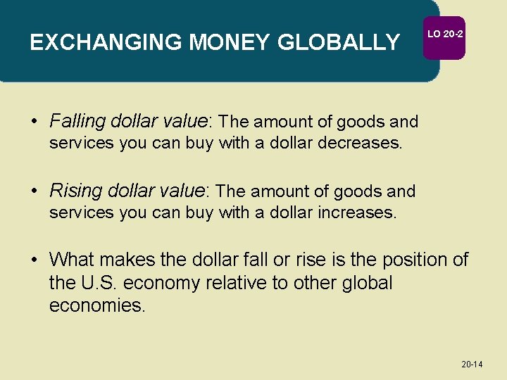 EXCHANGING MONEY GLOBALLY LO 20 -2 • Falling dollar value: The amount of goods