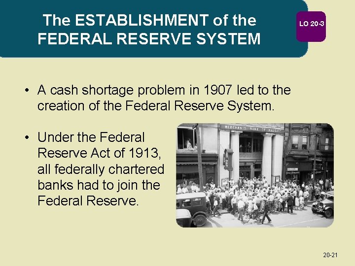 The ESTABLISHMENT of the FEDERAL RESERVE SYSTEM LO 20 -3 • A cash shortage