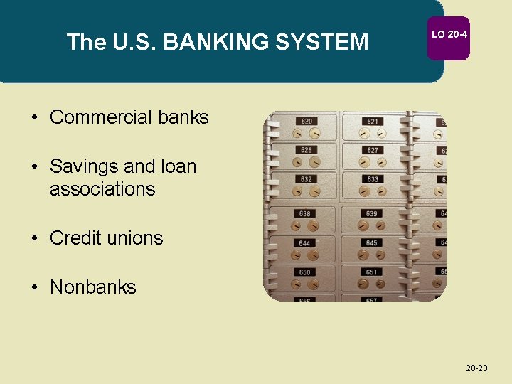 The U. S. BANKING SYSTEM LO 20 -4 • Commercial banks • Savings and